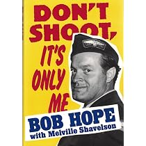 Don't Shoot, It's Only Me: Bob Hope, Melville Shavelson ...