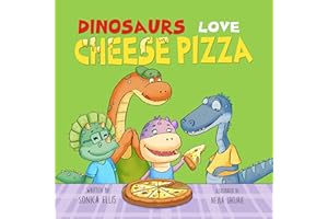 Dinosaurs Love Cheese Pizza: A Fun Dinosaur Book for Kids About Teamwork, Friendship, and Cheesy Adventures