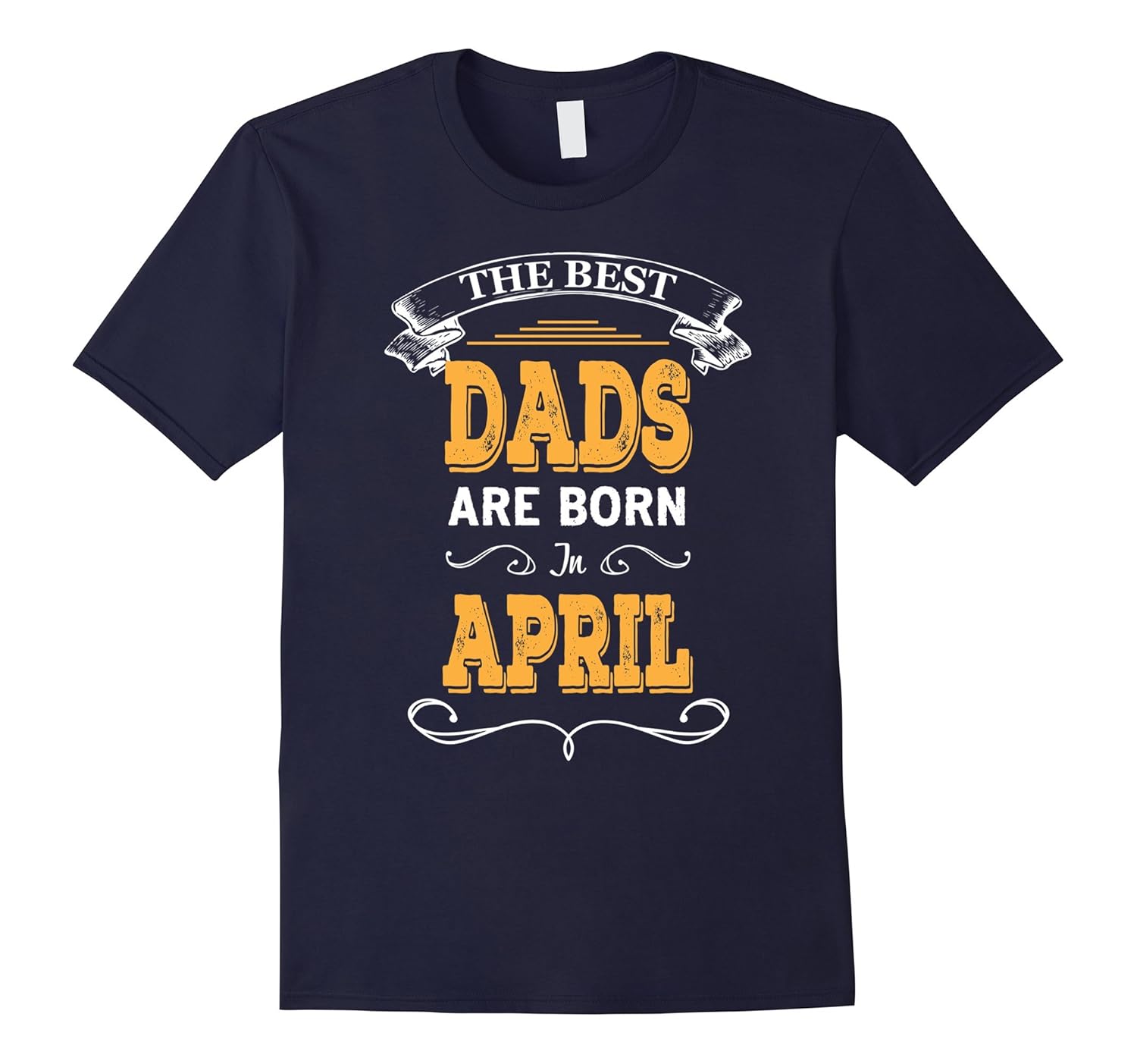 The Best Dads are Born In April Fathers Day T Shirt-ANZ