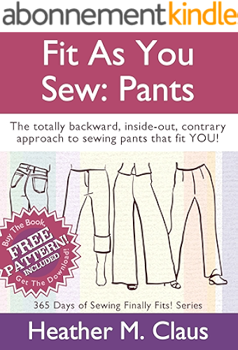 Download Fit As You Sew: Pants: The totally backward, inside-out, contrary approach to sewing pants that fit YOU! (Finally Fits! Book 1) (English Edition) PDF