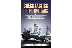 Chess Tactics For Intermediates: Know the basics stronger to become a better player!