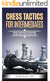 Chess Tactics For Intermediates: Know the basics stronger to become a better player!