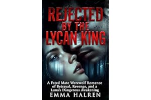 Rejected By The Lycan King: A Fated Mate Werewolf Romance of Betrayal, Revenge, and a Luna's Dangerous Awakening