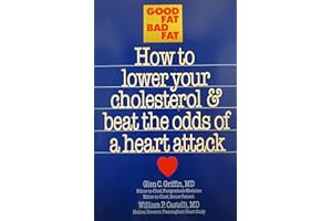Good Fat, Bad Fat: How to Lower Your Cholesterol and Beat the Odds of a Heart Attack