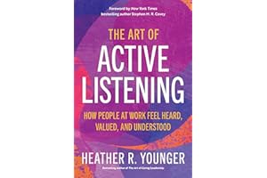 The Art of Active Listening: How People at Work Feel Heard, Valued, and Understood