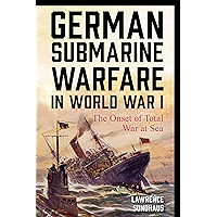 German Submarine Warfare in World War I: The Onset of Total War at Sea (War and Society) book cover