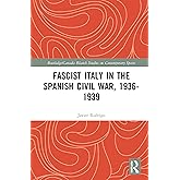 Fascist Italy in the Spanish Civil War, 1936-1939 (Routledge Studies on Contemporary Spain)
