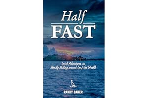 Half Fast: (mis) Adventures in Slowly Sailing around (on) the World
