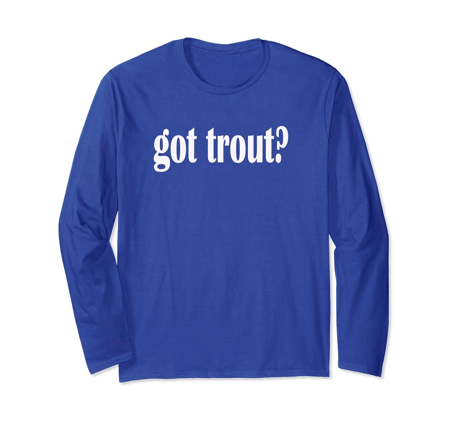 Got Trout? Trout Fishing Long Sleeve T Shirt-anz