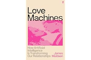 Love Machines: How Artificial Intelligence is Transforming Our Relationships