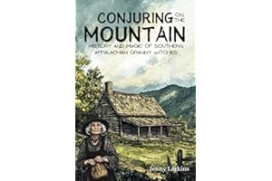 Conjuring on the Mountain: Magic and Wisdom of the Southern Appalachian Granny Witches