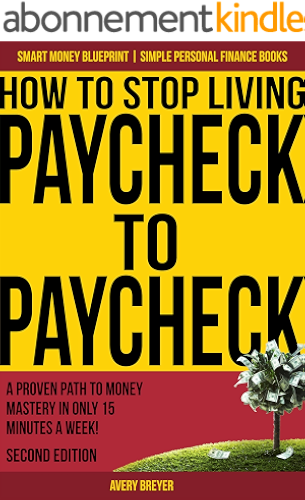 Download How to Stop Living Paycheck to Paycheck (2nd Edition): A proven path to money mastery in only 15 minutes a week! (Simple Personal Finance Books) (Smart Money Blueprint) (English Edition) PDF