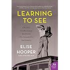 Learning to See: A Novel of Dorothea Lange, the Woman Who Revealed the Real America