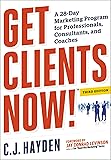 Get Clients Now! (TM): A 28-Day Marketing Program for Professionals, Consultants, and Coaches