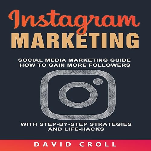 Download Instagram Marketing: Social Media Marketing Guide: How to Gain More Followers with Step-By-Step Strategies and Life-Hacks PDF