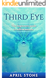 Third Eye: The Ultimate Guide to Self-Awareness for Beginners (April Stone - Spirituality Book 3)