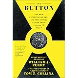 The Button: The New Nuclear Arms Race and Presidential Power from Truman to Trump