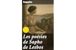 Les poésies de Sapho de Lesbos: Édition enrichie. Exploration des émotions passionnées dans la poésie lyrique de Sappho de Le