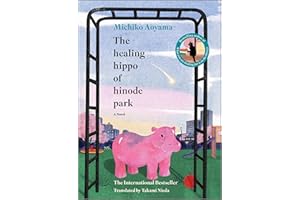 The Healing Hippo of Hinode Park: A Novel – A Heartwarming Japanese Literature and Contemporary Fiction Story of Community
