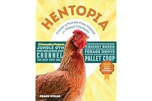 Hentopia: Create a Hassle-Free Habitat for Happy Chickens; 21 Innovative Projects