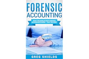 Forensic Accounting: What the World's Best Forensic Accountants Know – That You Don't