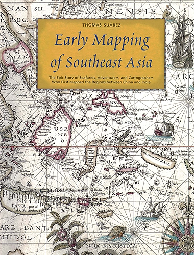 Download Early Mapping of Southeast Asia: The Epic Story of Seafarers, Adventurers, and Cartographers Who First Mapped the Regions Between China and India (English Edition) PDF