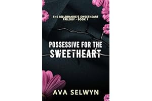 Possessive for the Sweetheart (Possessive Billionaires, Precious Sweethearts Book 7)