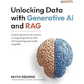 Unlocking Data with Generative AI and RAG: Enhance generative AI systems by integrating internal data with large language models using RAG