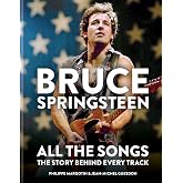 Bruce Springsteen: All the Songs: The Story Behind Every Track