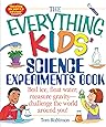 The Everything Kids' Science Experiments Book: Boil Ice, Float Water, Measure Gravity-Challenge the World Around You!