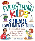 The Everything Kids' Science Experiments Book: Boil Ice, Float Water, Measure Gravity-Challenge the World Around You!