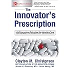 The Innovator's Prescription: A Disruptive Solution for Health Care