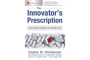 The Innovator's Prescription: A Disruptive Solution for Health Care