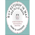 Buy Ketchup in May and Fly at Noon: A Guide to the Best Time to Buy This, Do That and Go There