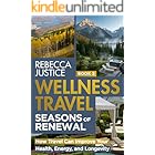 WELLNESS TRAVEL. SEASONS OF RENEWAL: How Travel Can Improve Your Health, Energy, and Longevity (WELLNESS TRAVEL The Healing Journey Book 2)