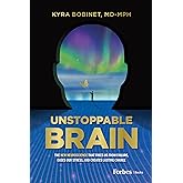 Unstoppable Brain: The New Neuroscience that Frees Us from Failure, Eases Our Stress, and Creates Lasting Change