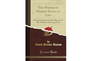 The Makers of Hebrew Books in Italy: Being Chapters in the History of the Hebrew Printing Press (Classic Reprint)