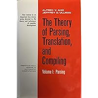 The Theory of Parsing, Translation, and Compiling (Volume I: Parsing)
