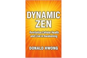 Dynamic Zen: Revitalize Cellular Health and Live in Awakening (For the Love of Life)