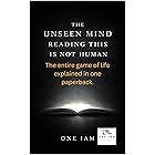 The Unseen Mind Reading This Is Not Human: The entire game of life explained in one paperback.