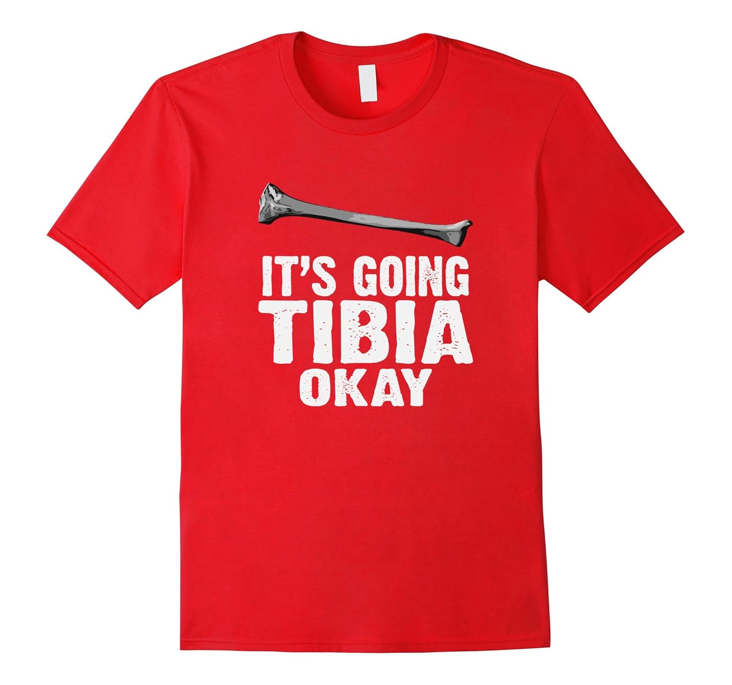 Funny Medical Pun Shirt Its Going Tibia Okay-Rose