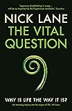 The Vital Question: Why is life the way it is?