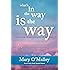 What's in the Way Is the Way: A Practical Guide for Waking Up to Life