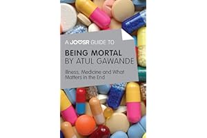 A Joosr Guide to... Being Mortal by Atul Gawande: Illness, Medicine and What Matters in the End