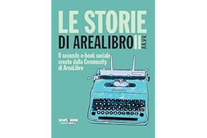 Le storie di AreaLibro II: Il secondo e-book sociale creato dalla Community di AreaLibro (Italian Edition)