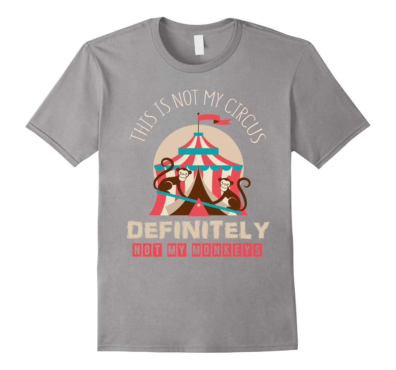 Not My Circus Definitely Not My Monkeys Funny T-shirt-ANZ