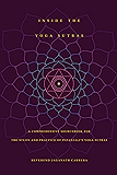 Inside The Yoga Sutras: A Comprehensive Sourcebook for the Study and Practice of Patanjali’s Yoga Sutras: A Complete Sourcebook for the Study and Practice of Patanjali's Yoga Sutras