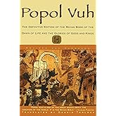 Popol Vuh: The Definitive Edition of The Mayan Book of The Dawn of Life and The Glories of Gods and Kings