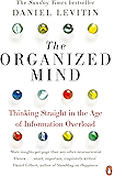 The Organized Mind: Thinking Straight in the Age of Information Overload