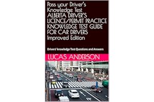 Pass your Driver’s Knowledge Test ALBERTA DRIVER’S LICENCE/PERMIT PRACTICE KNOWLEDGE TEST GUIDE FOR CAR DRIVERS Improved Edit